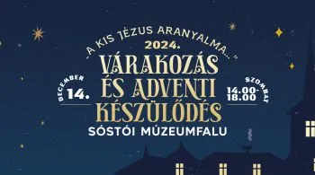 „A kis Jézus aranyalma…” - Várakozás és adventi készülődés a Sóstói Múzeumfaluban